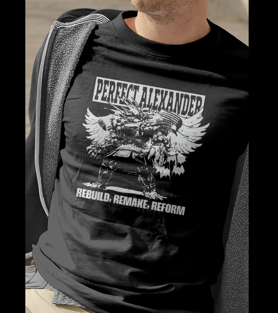 Perfect Alexander Rebuild Remake Reform T-Shirt