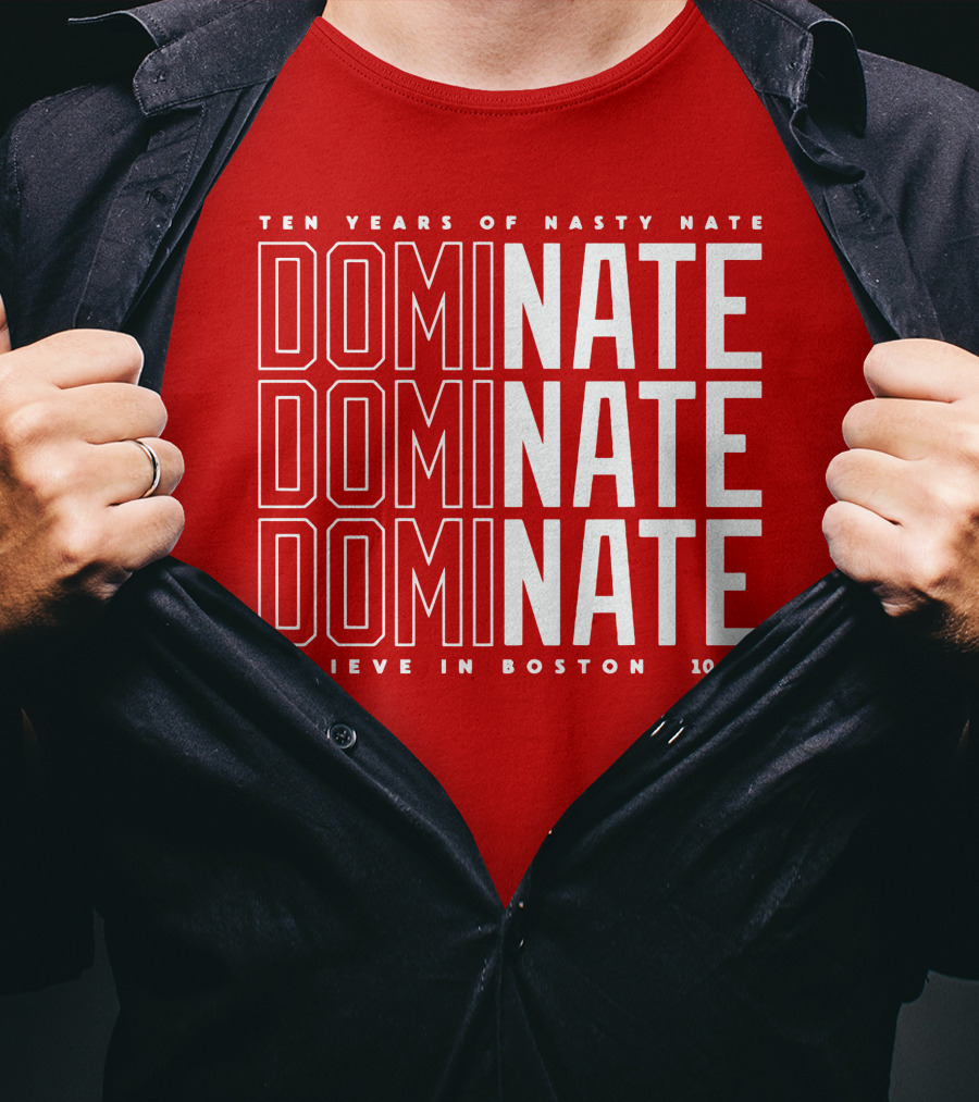 Ten Years Of Nasty Nate Dominate Believe In Boston Sully’s 10,000 T-Shirt