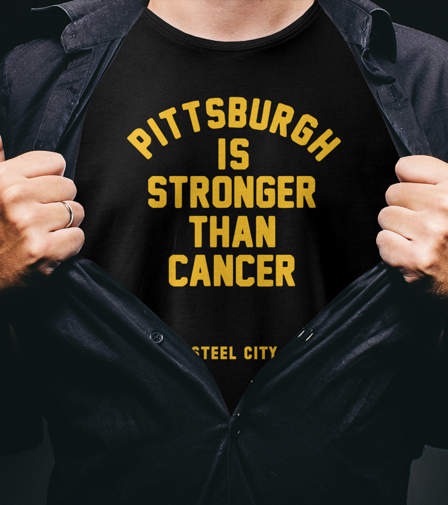 Pittsburgh Is Stronger Than Cancer Steel City Support T-Shirt