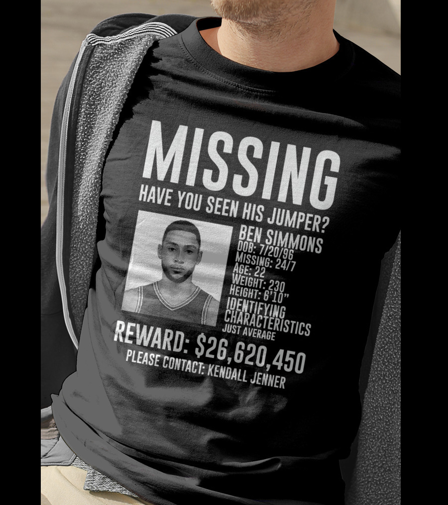 Missing Ben Simmons Have You Seen His Jumper Reward Please Contact Kendall Jenner T-Shirt