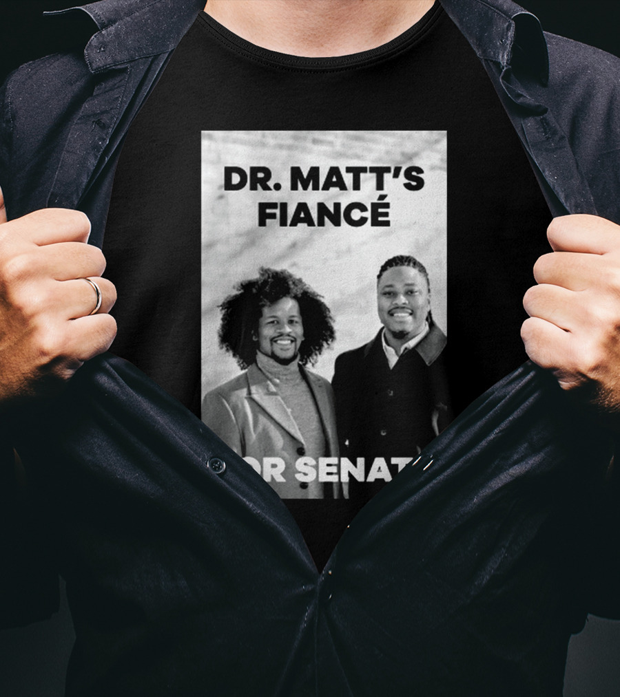 Dr. Matt's Fiancé For Senate Campaign Image T-Shirt