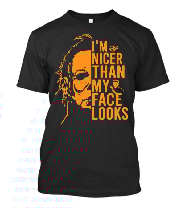 I'm Nicer Than My Face Looks Michael Myers Halloween T-Shirt