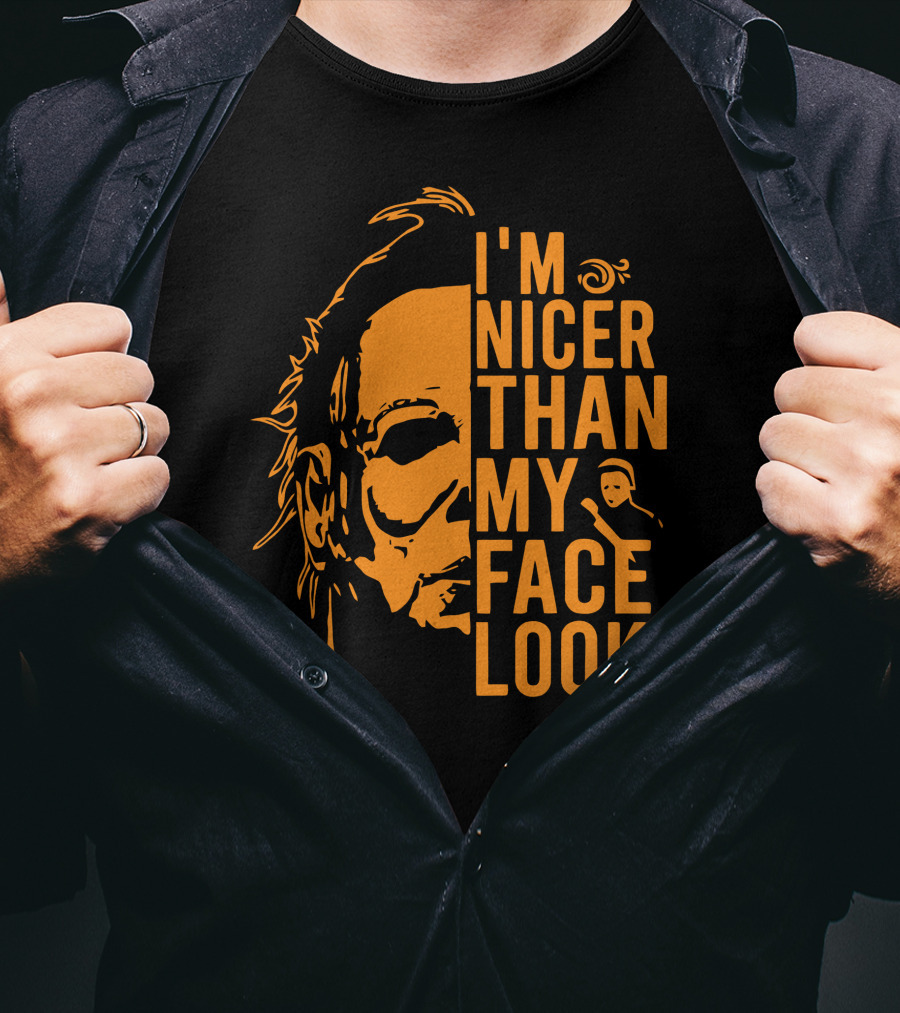 I'm Nicer Than My Face Looks Michael Myers Halloween T-Shirt