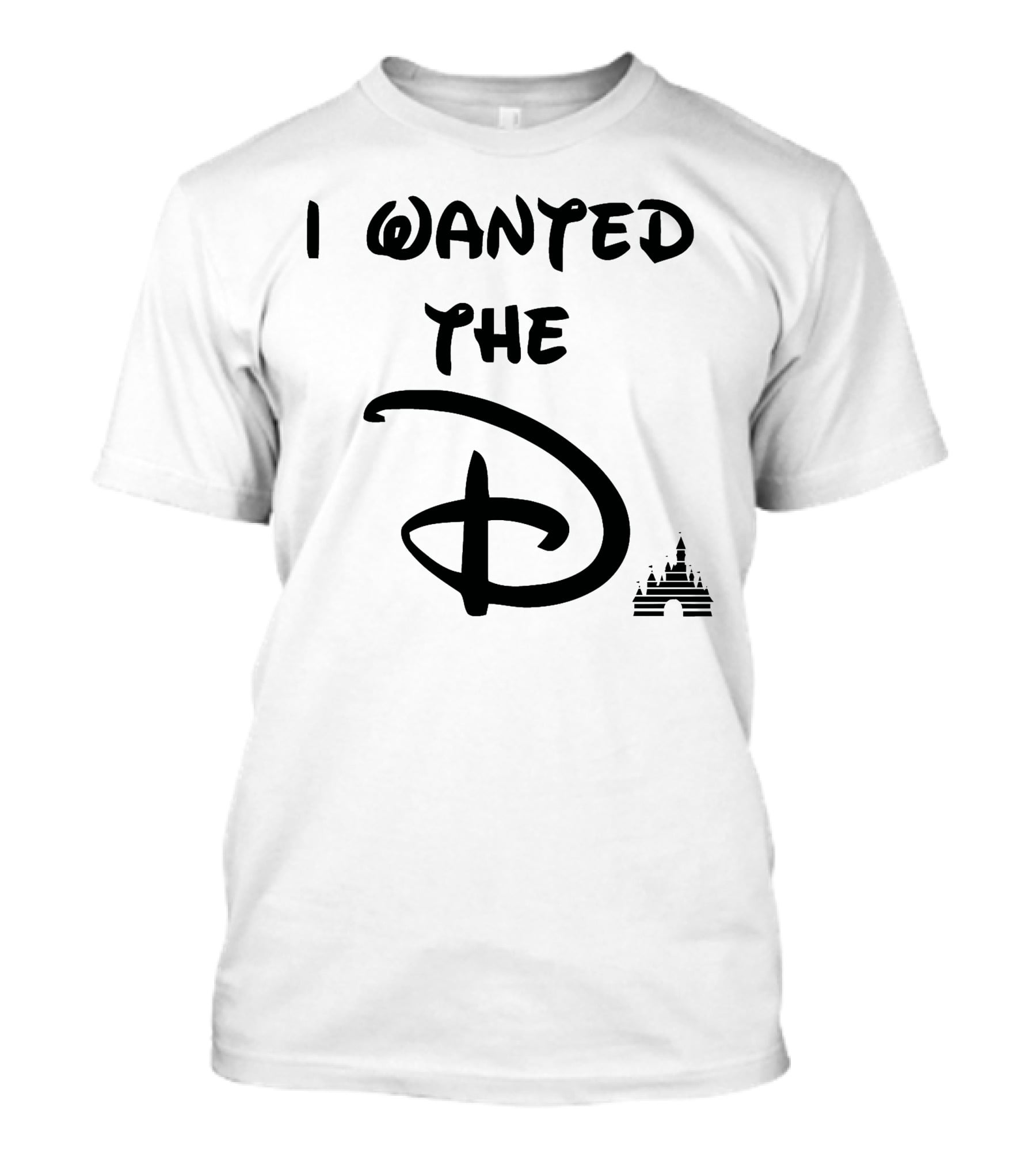 I Wanted The D Disney T-Shirt