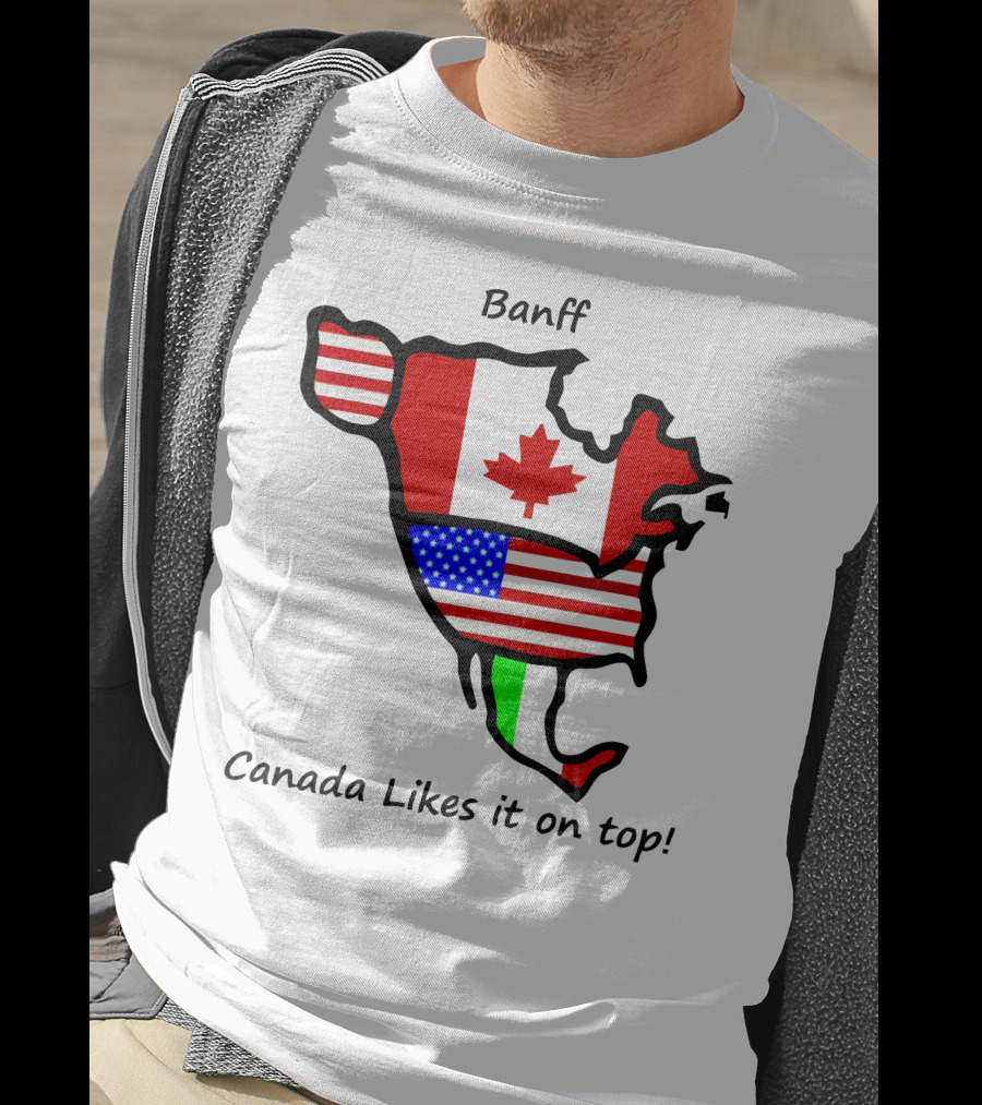 Banff Canada Likes It On Top North American Flags Map T-Shirt