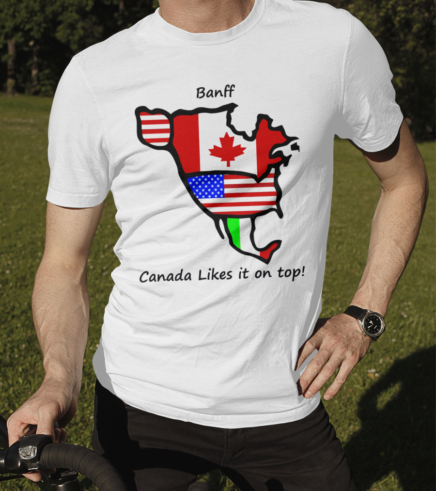 Banff Canada Likes It On Top North American Flags Map T-Shirt