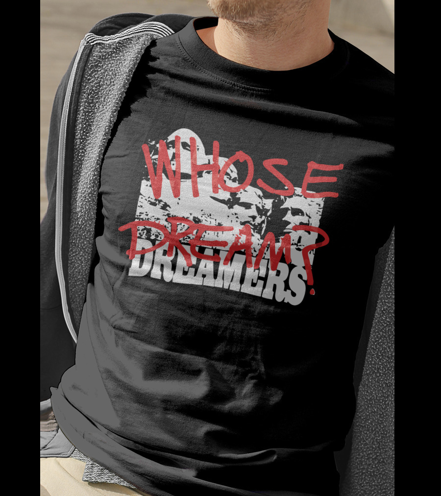 WHOSE DREAM DREAMERS? Mount Rushmore T-Shirt