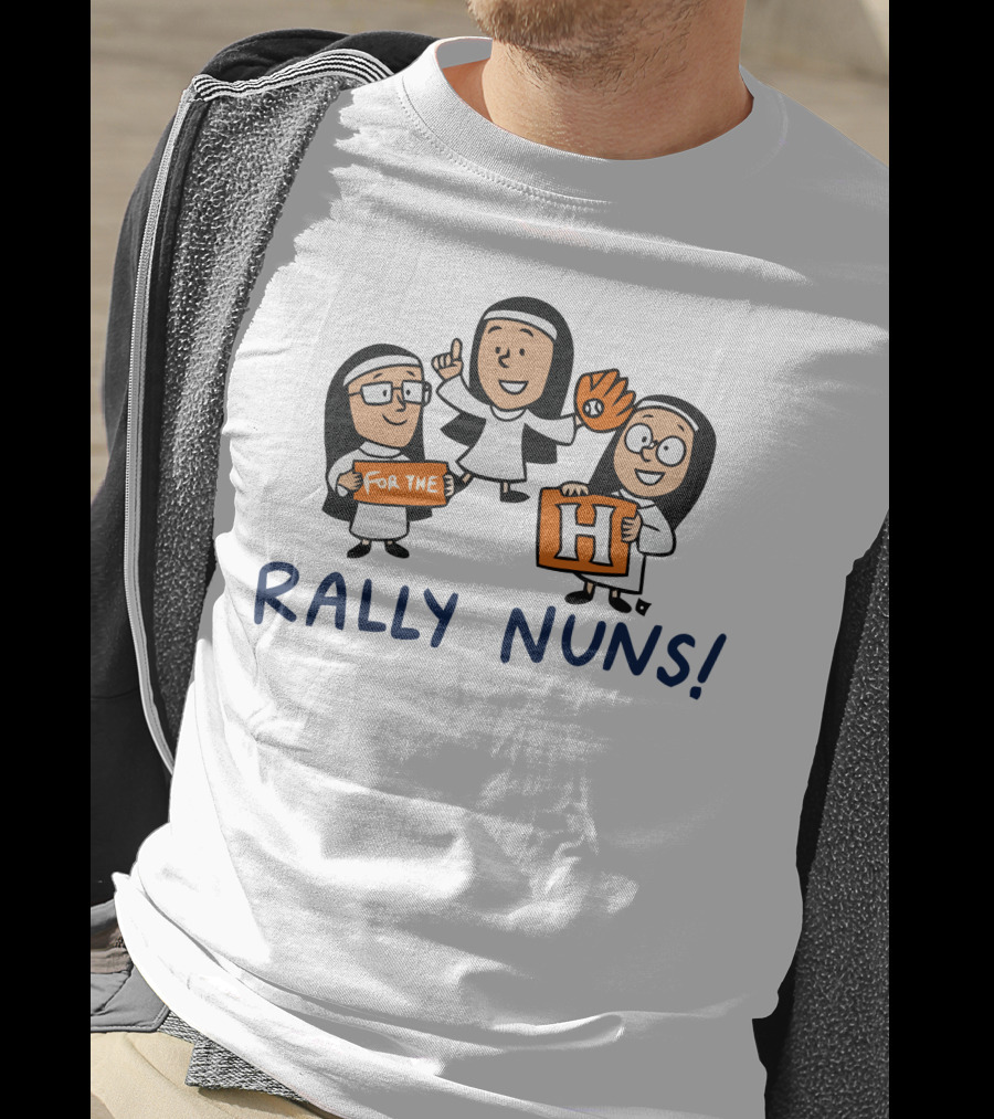 Rally Nuns For The H Houston T-Shirt