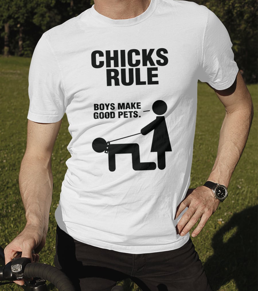 Chicks Rule Boys Make Good Pets T-Shirt