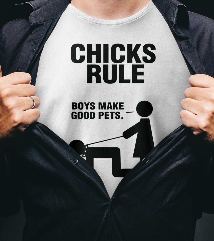 Chicks Rule Boys Make Good Pets T-Shirt