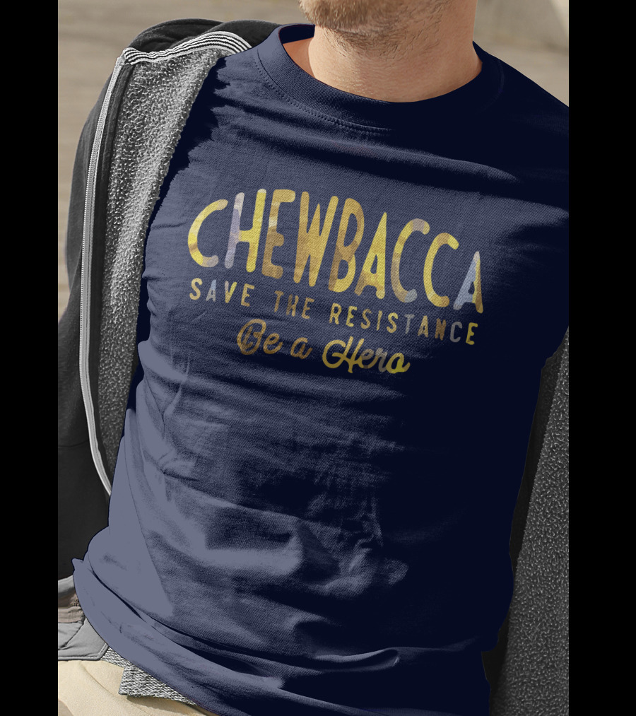 CHEWBACCA Save The Resistance Be A Hero T-Shirt