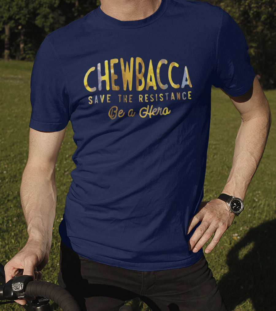 CHEWBACCA Save The Resistance Be A Hero T-Shirt