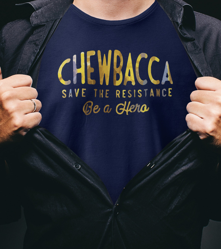 CHEWBACCA Save The Resistance Be A Hero T-Shirt