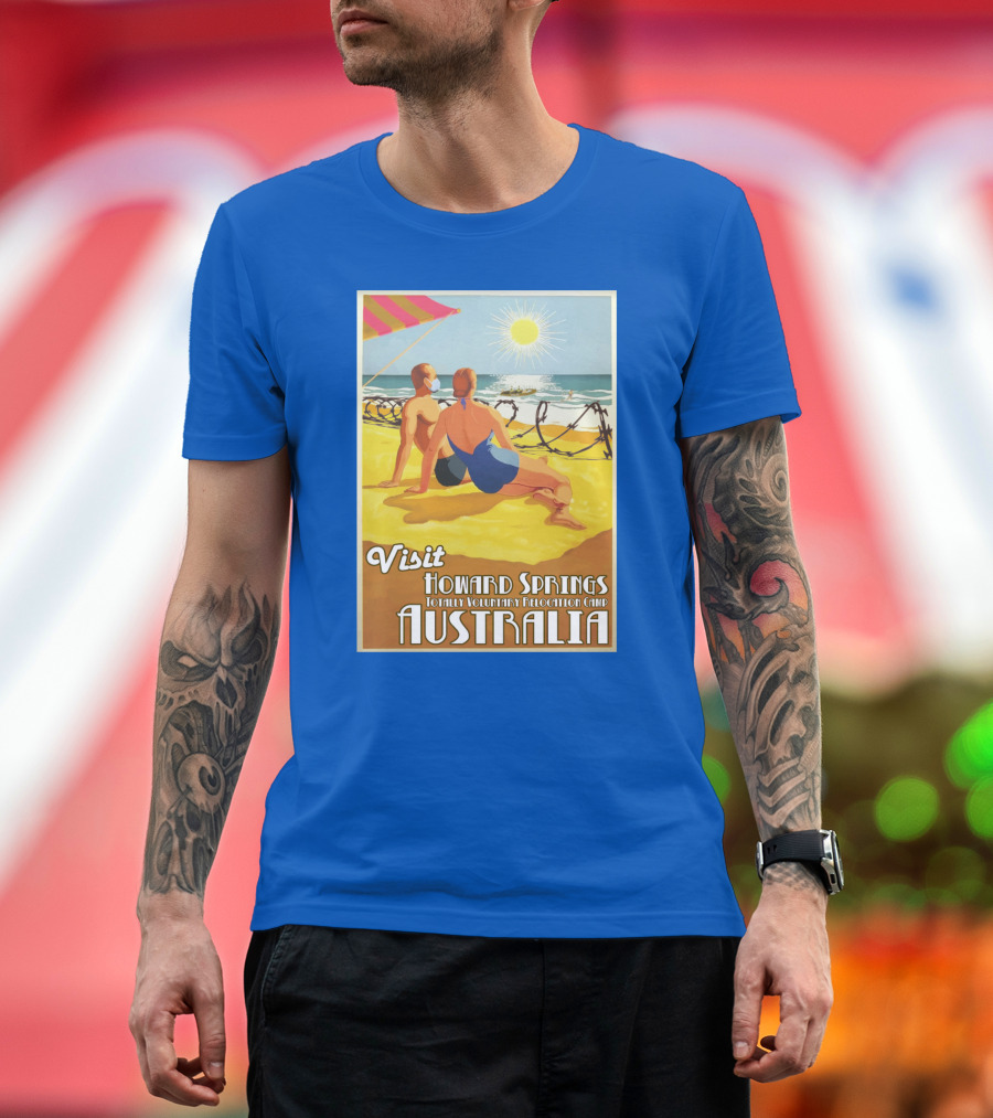 Visit Howard Springs Totally Voluntary Relocation Camp Australia T-Shirt