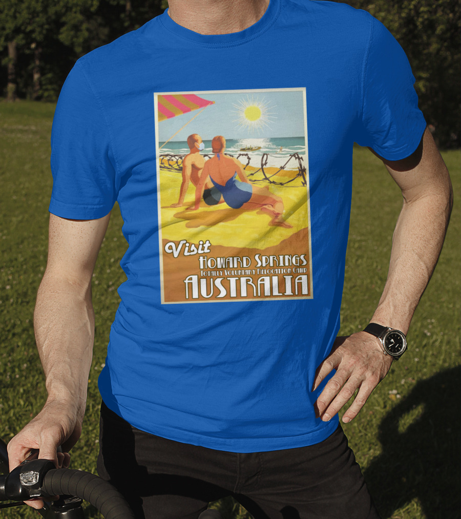 Visit Howard Springs Totally Voluntary Relocation Camp Australia T-Shirt