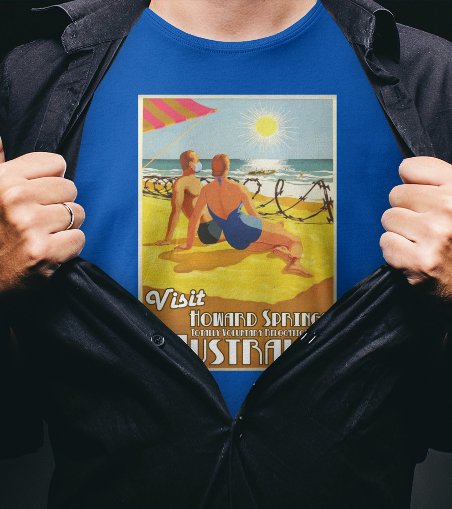 Visit Howard Springs Totally Voluntary Relocation Camp Australia T-Shirt
