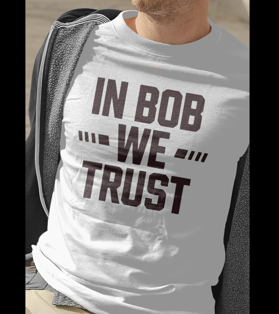 IN Bob We Trust T-Shirt