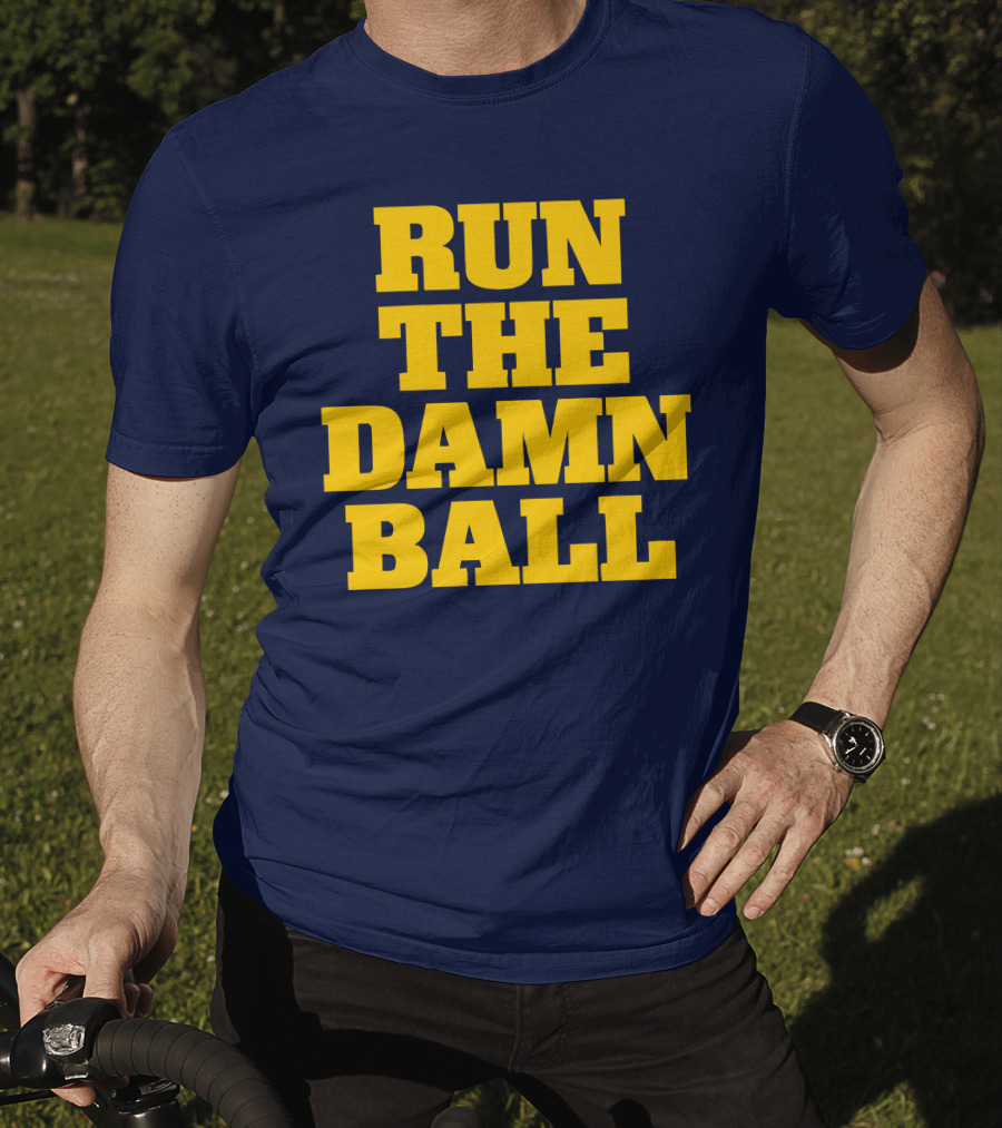 RUN THE DAMN BALL Michigan OL Football Fan T-Shirt