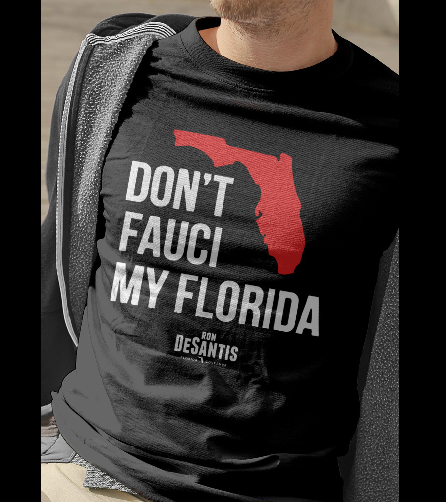 Ron Desantis Don't Fauci My Florida Governor Ron Desantis T-Shirt