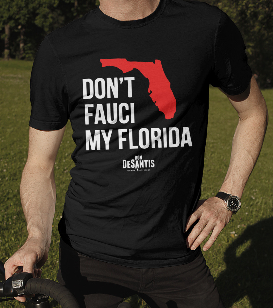 Ron Desantis Don't Fauci My Florida Governor Ron Desantis T-Shirt