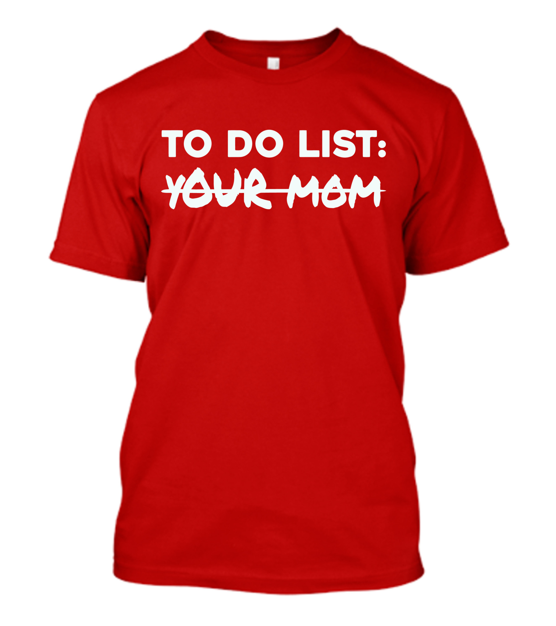 To Do List Your Mom T-Shirt