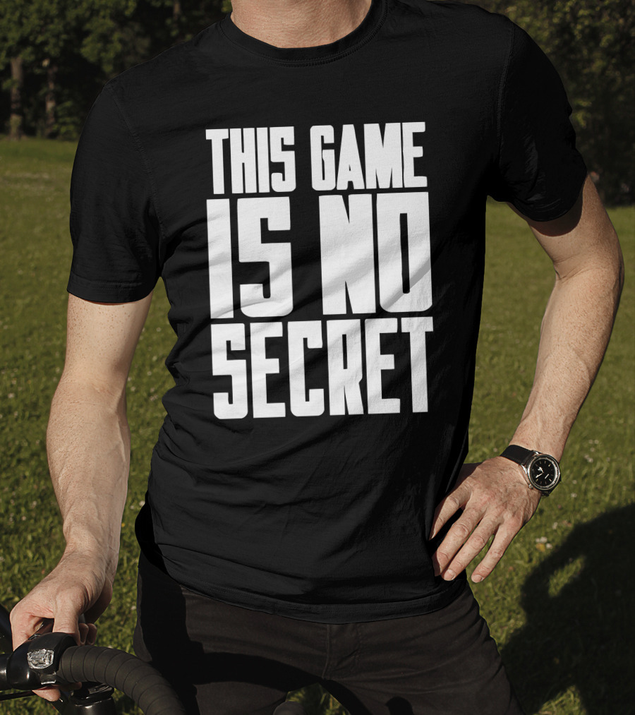This Game Is No Secret T-Shirt