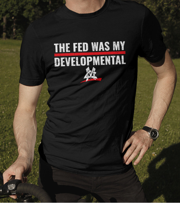 The Fed Was My Developmental Matt Cardona Pro Wrestling T-Shirt