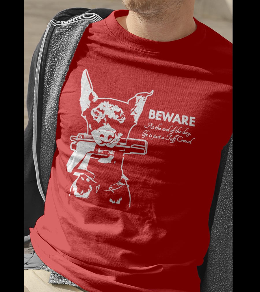 Beware At The End Of The Day Life Is Just A Tuff Crowd T-Shirt