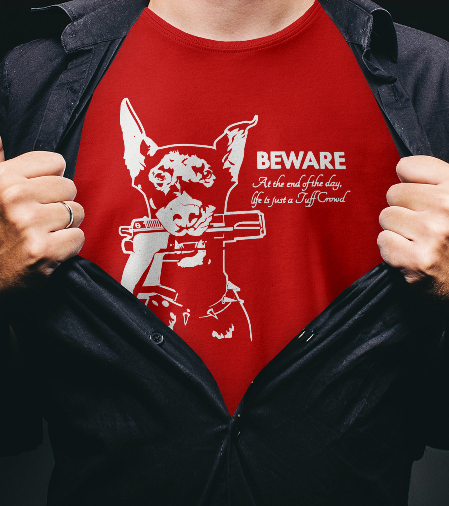 Beware At The End Of The Day Life Is Just A Tuff Crowd T-Shirt