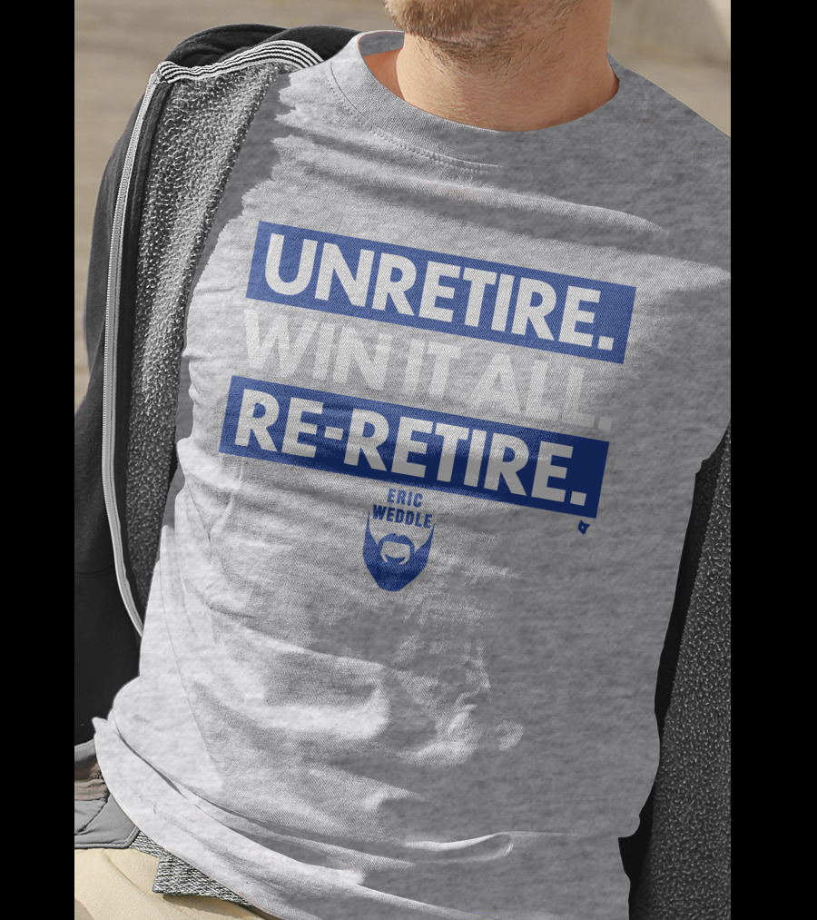 Unretire Win It All Re-Retire Eric Weddle T-Shirt