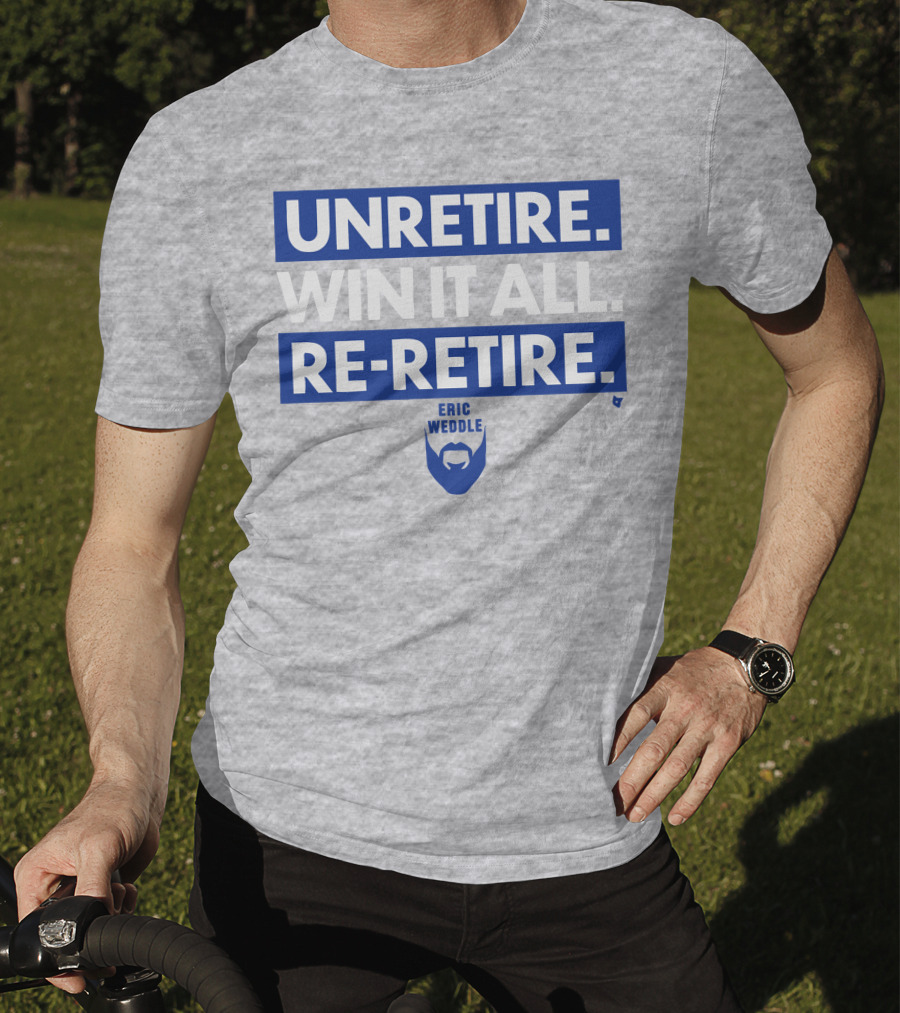 Unretire Win It All Re-Retire Eric Weddle T-Shirt