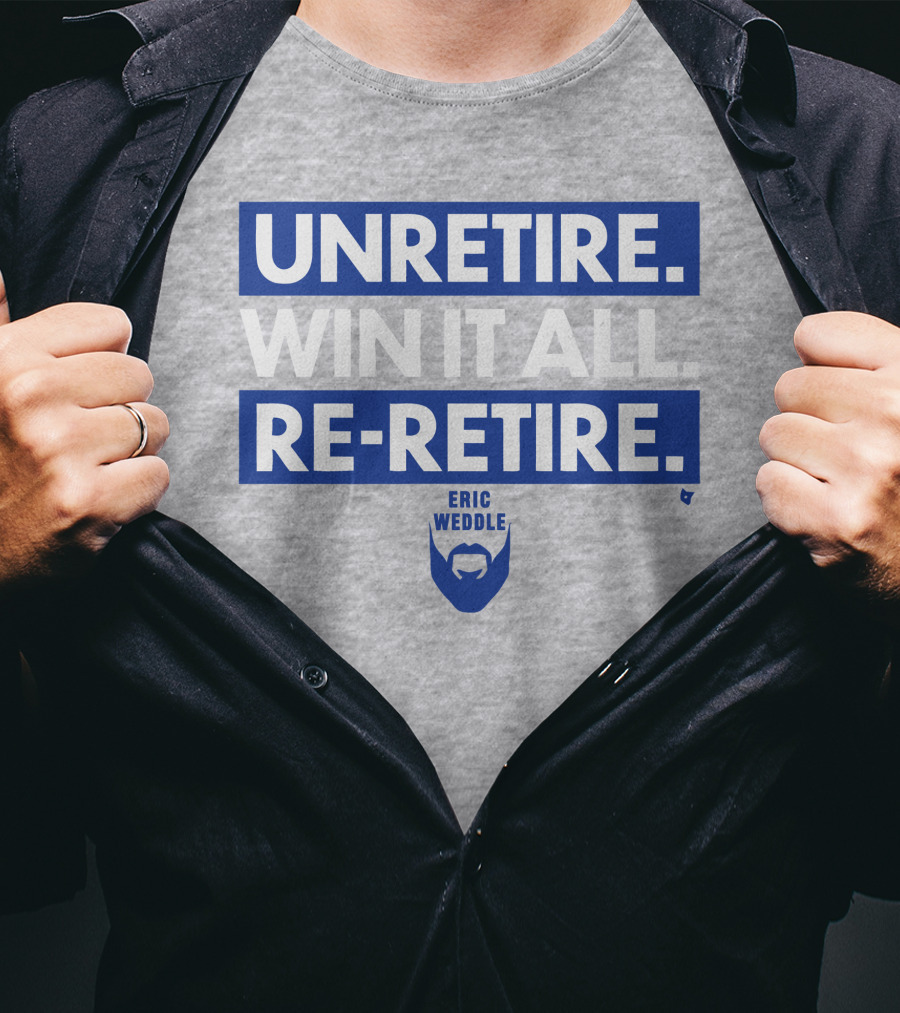 Unretire Win It All Re-Retire Eric Weddle T-Shirt