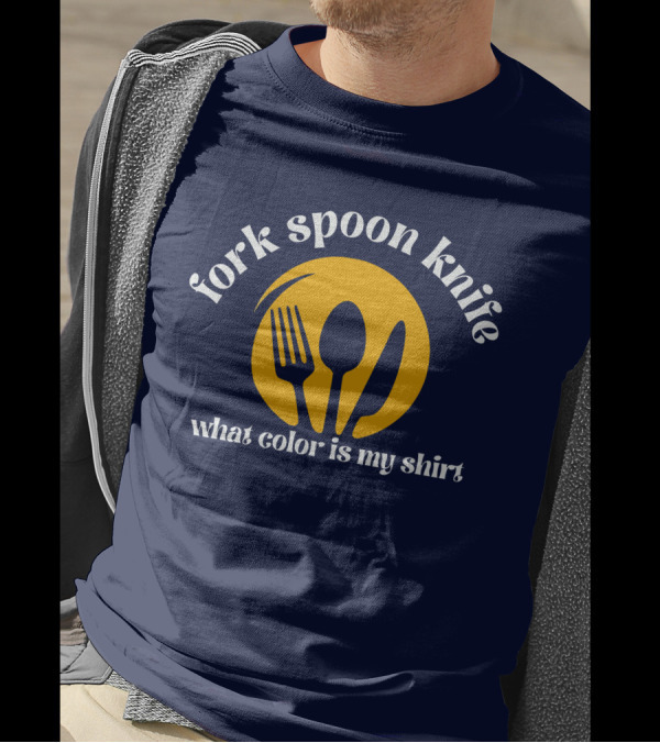 Fork Spoon Knife What Color Is My T-Shirt