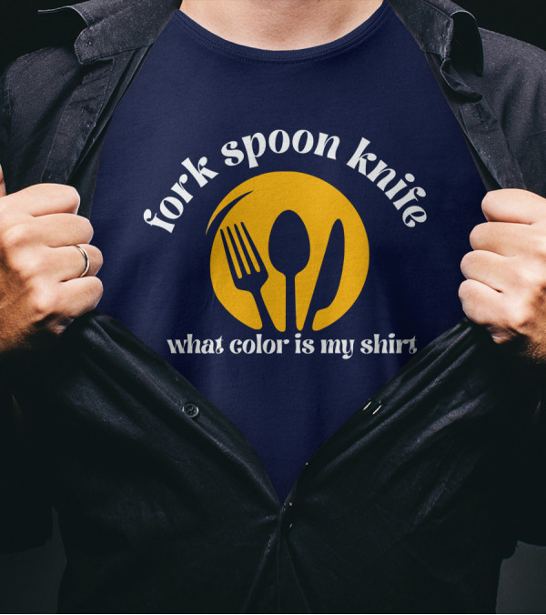 Fork Spoon Knife What Color Is My T-Shirt