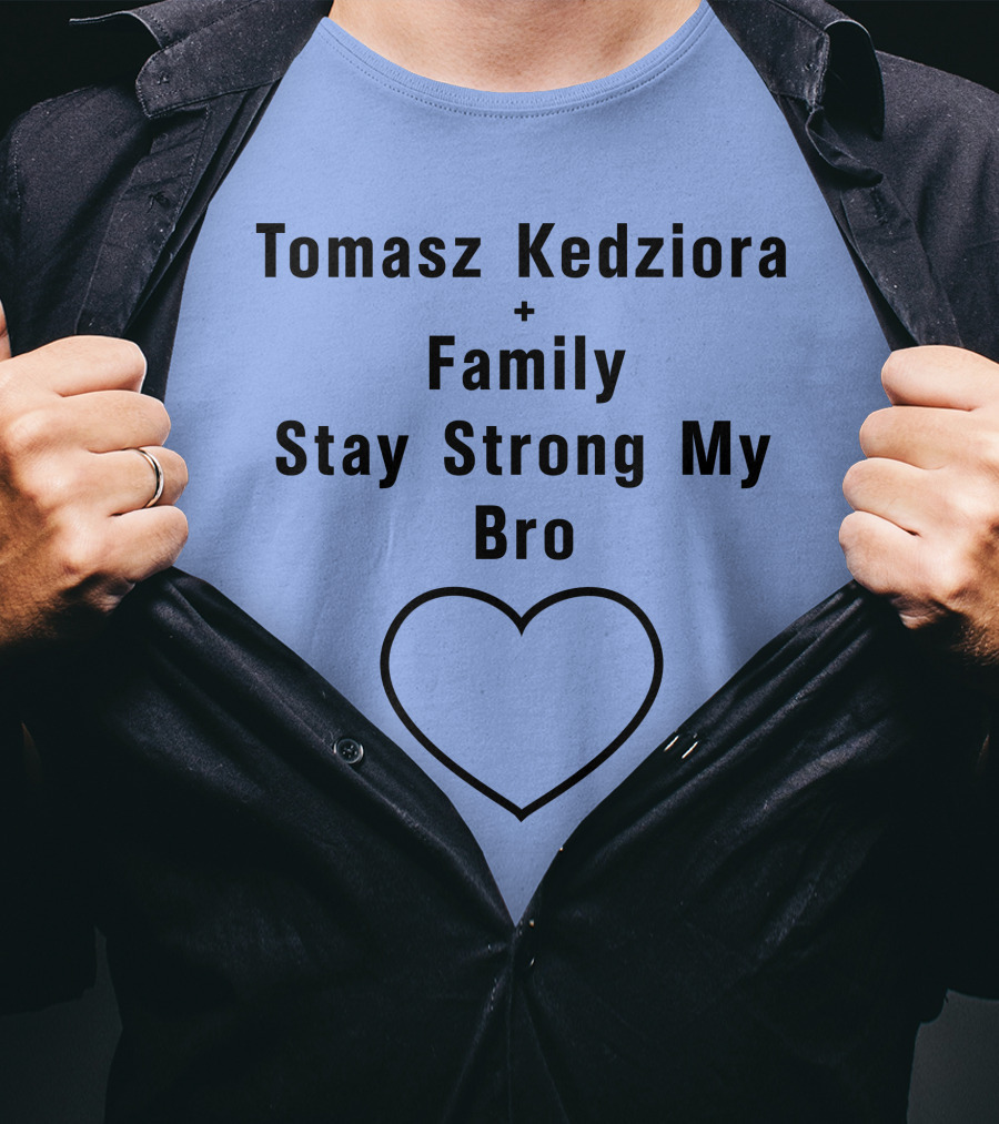 Tomasz Kedziora Family Stay Strong My Bro Heart T-Shirt
