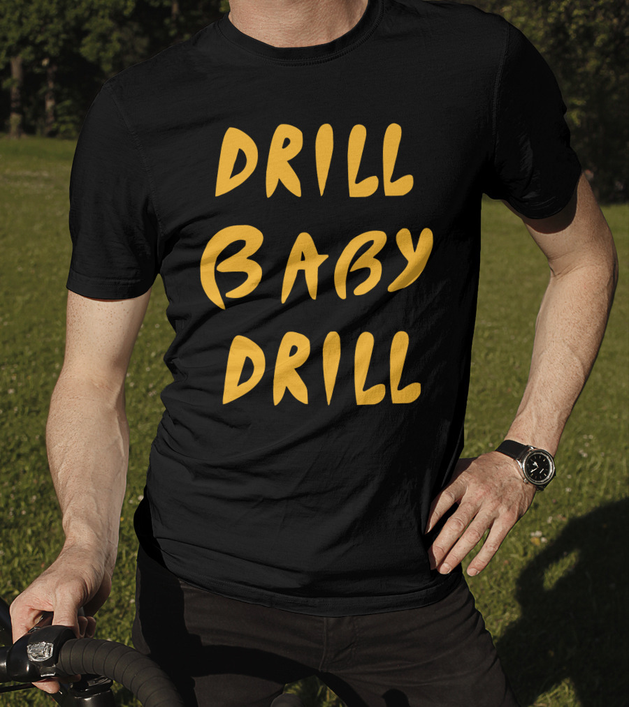 Drill Baby Drill T-Shirt