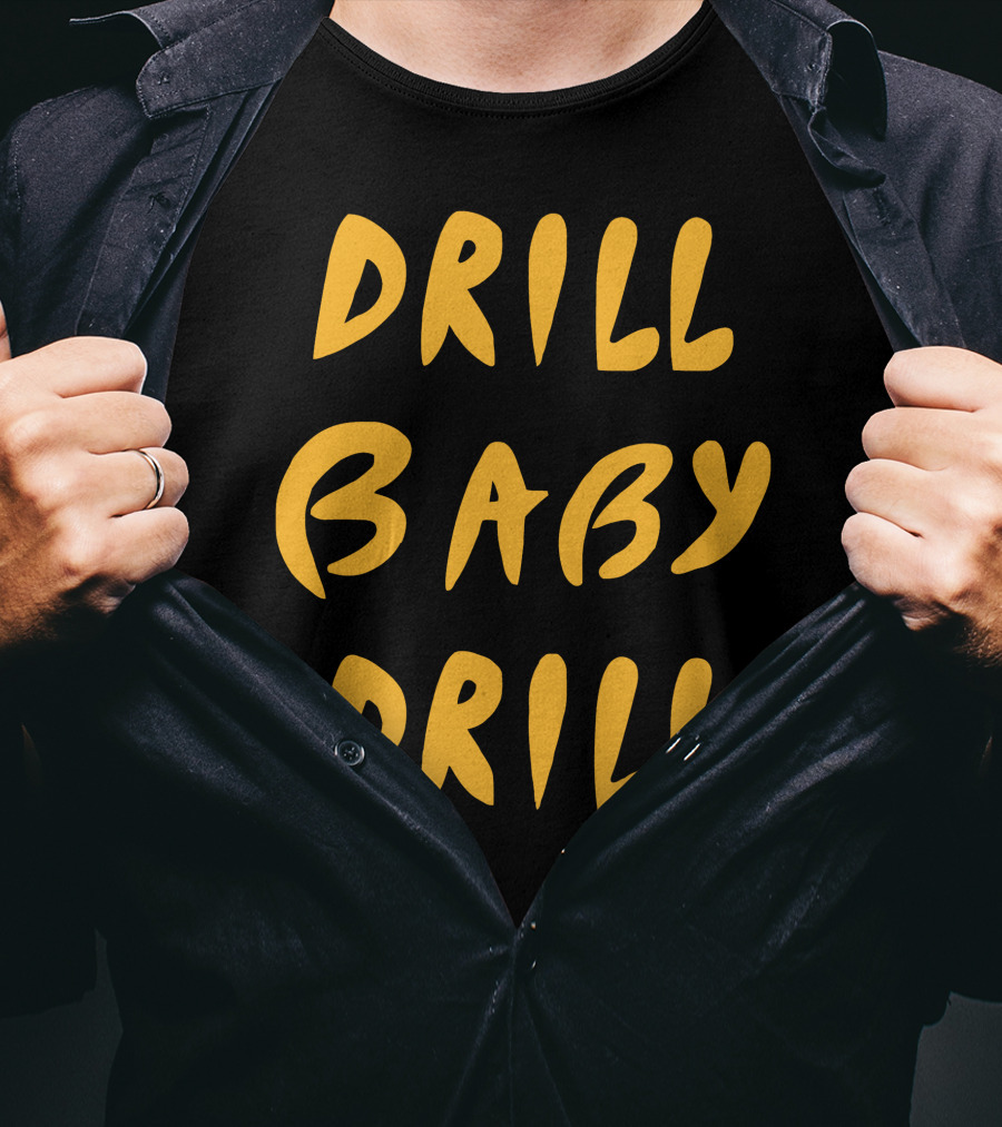 Drill Baby Drill T-Shirt