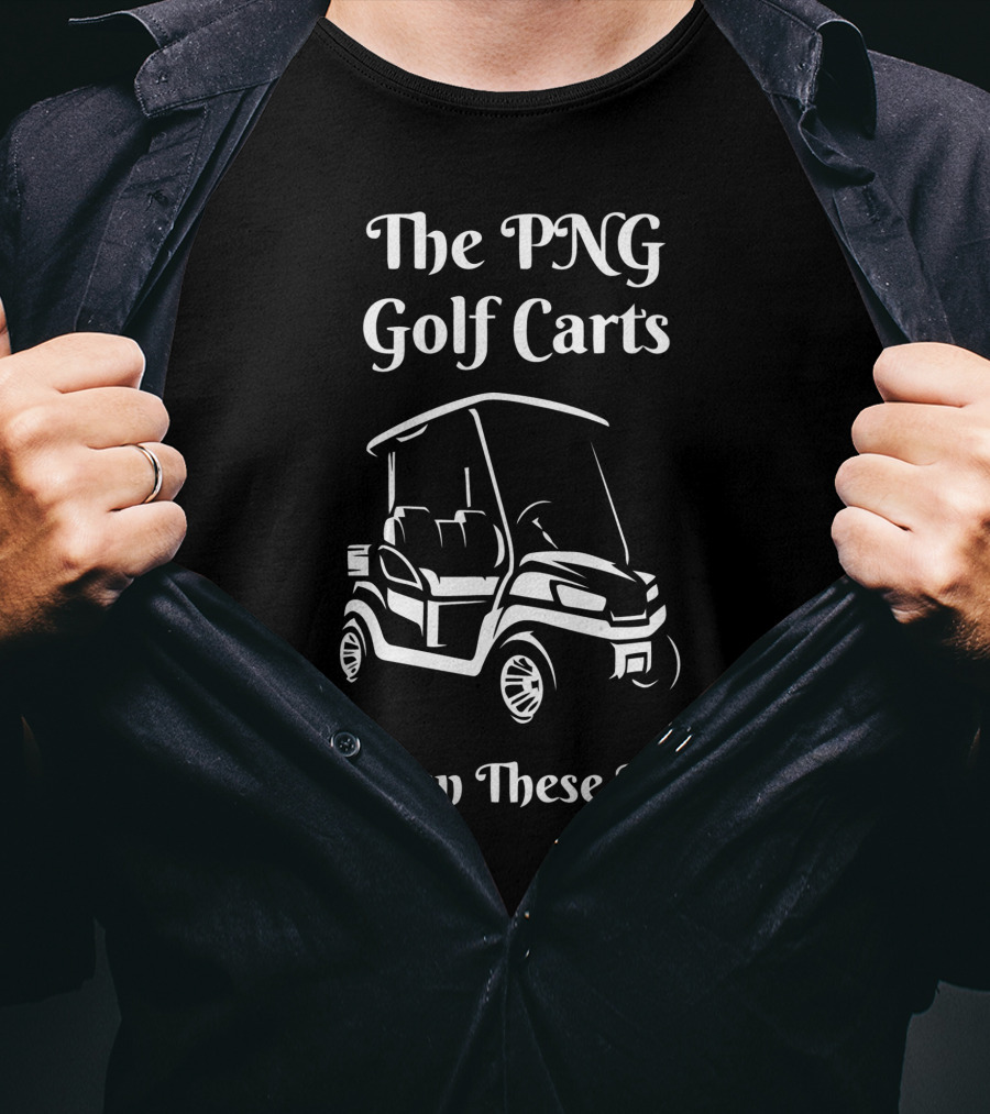 The PNG Golf Carts We Run These Roads T-Shirt