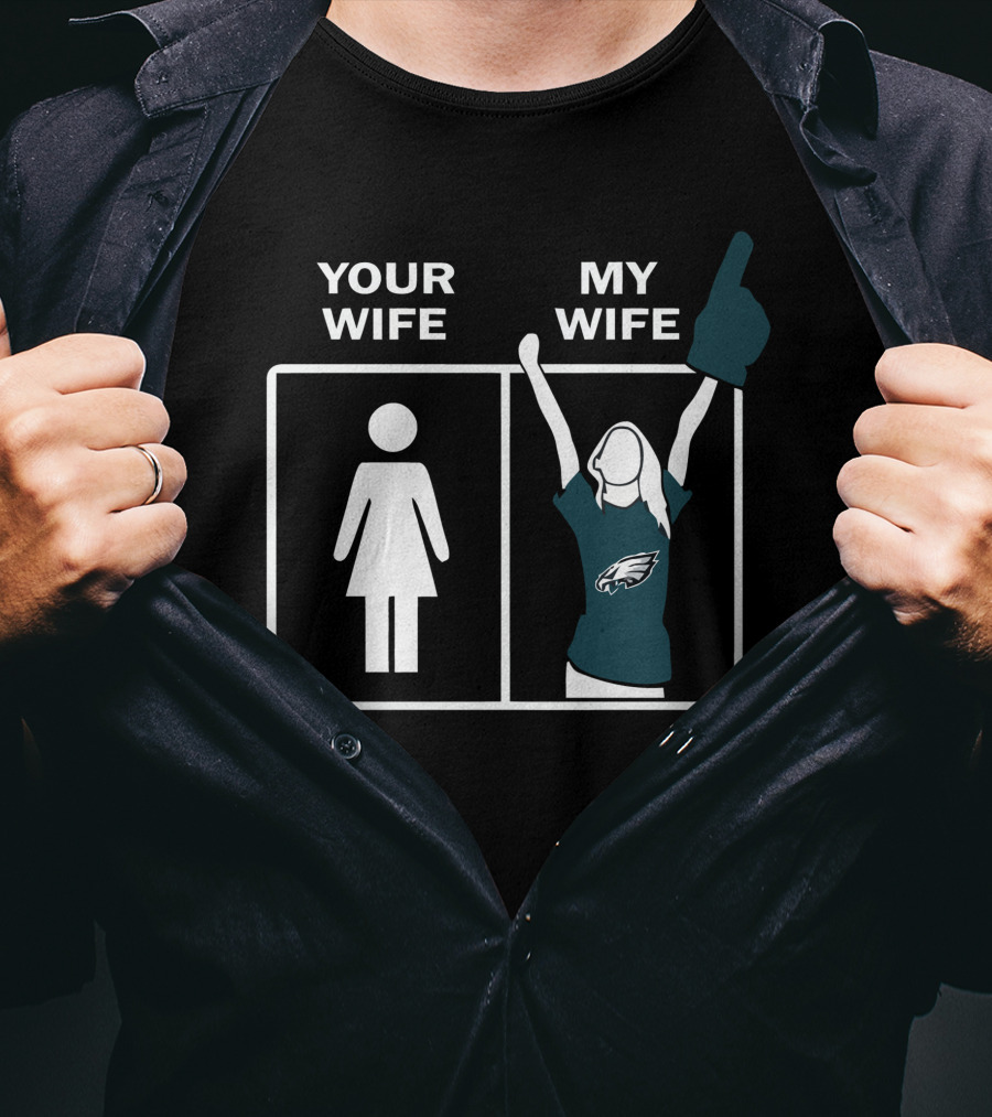 Your Wife My Wife Eagles Football Fan Zone Iconic Gesture T-Shirt