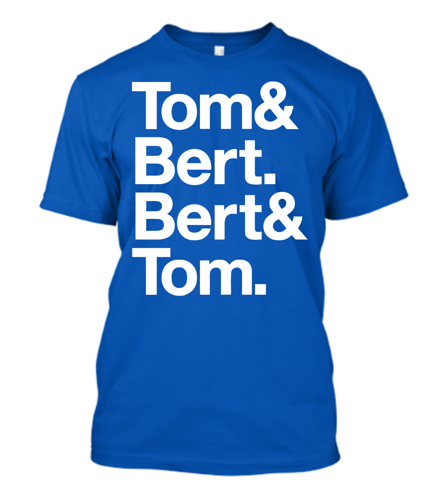 Tom And Bert Bert And Tom Text T-Shirt