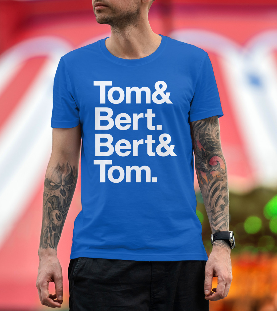 Tom and Bert Bert and Tom Text T-Shirt