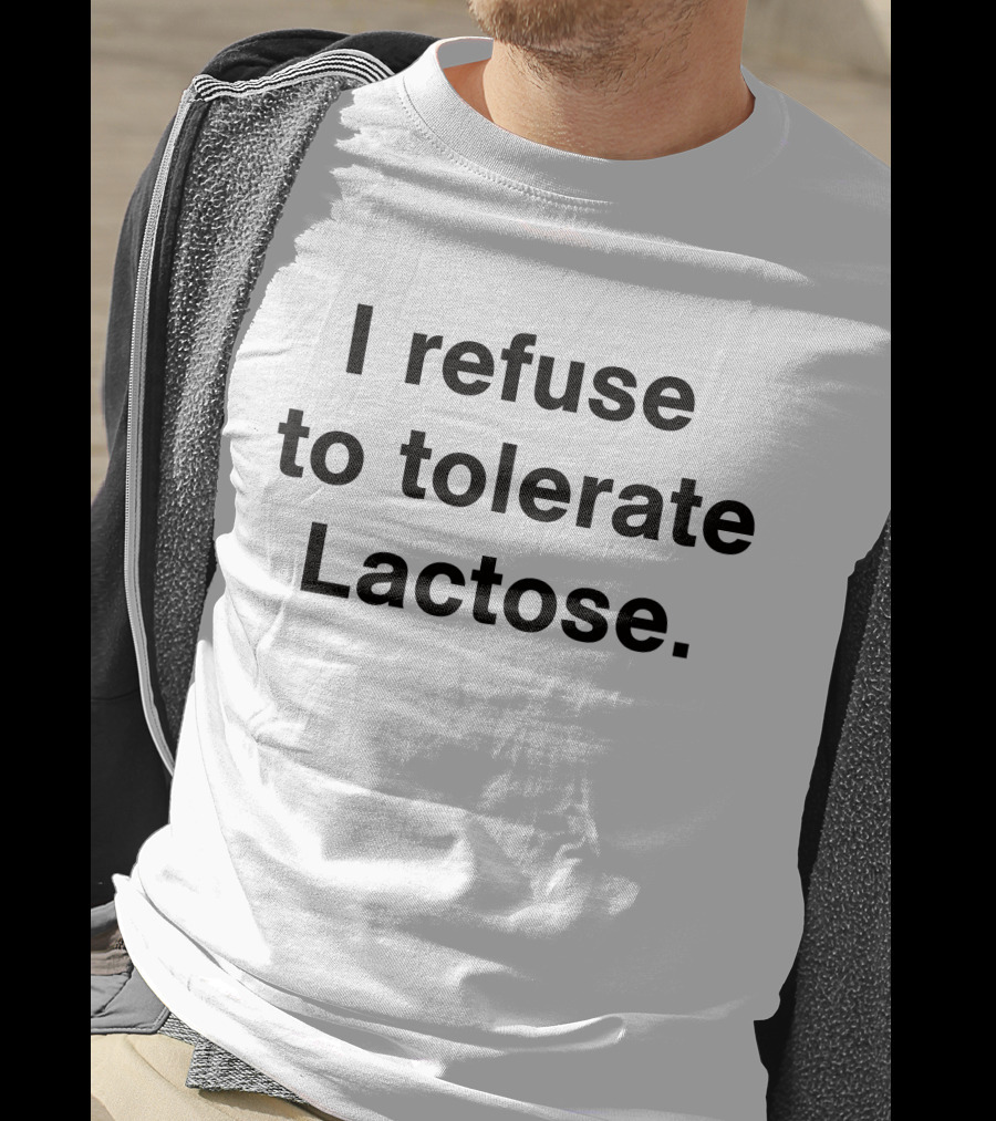 I Refuse To Tolerate Lactose T-Shirt