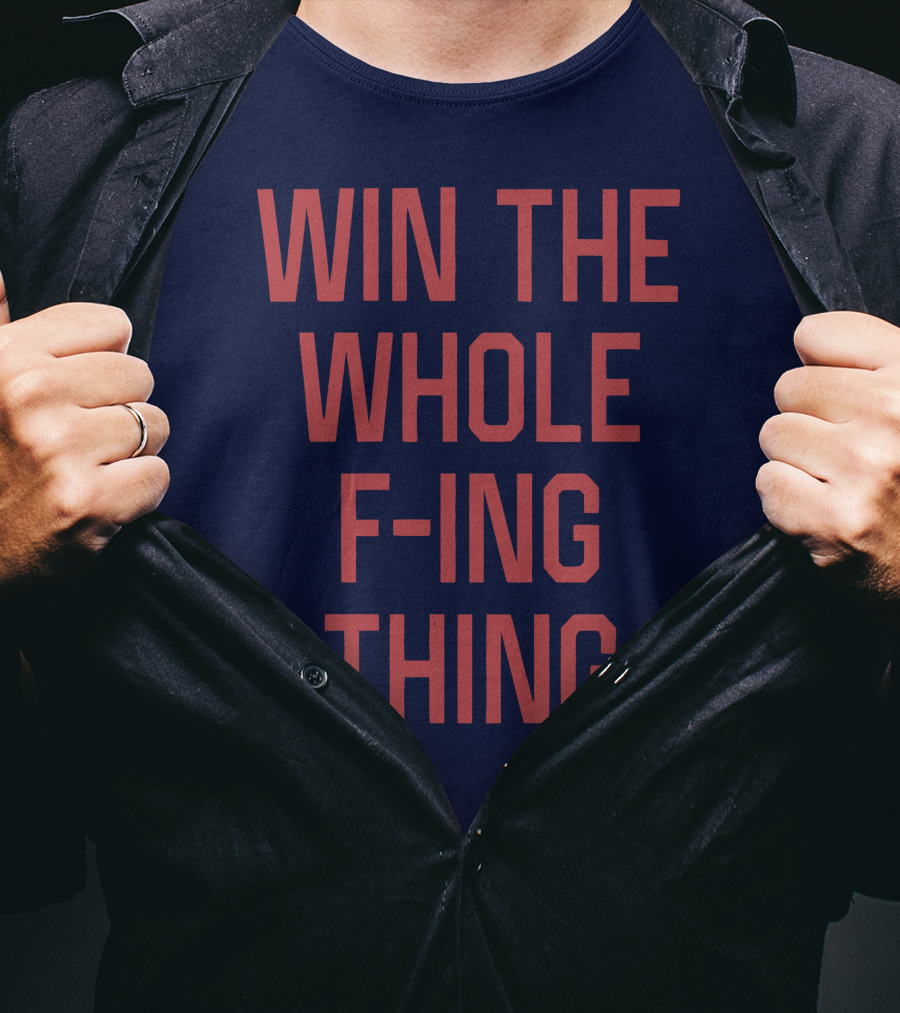 Win The Whole F-ing Thing Bold Motivational T-Shirt