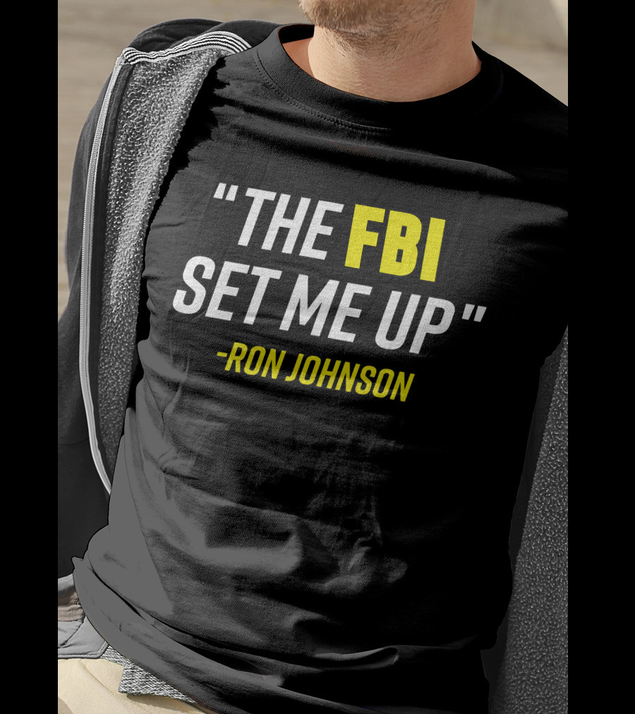 Ron Johnson Quote The FBI Set Me Up T-Shirt