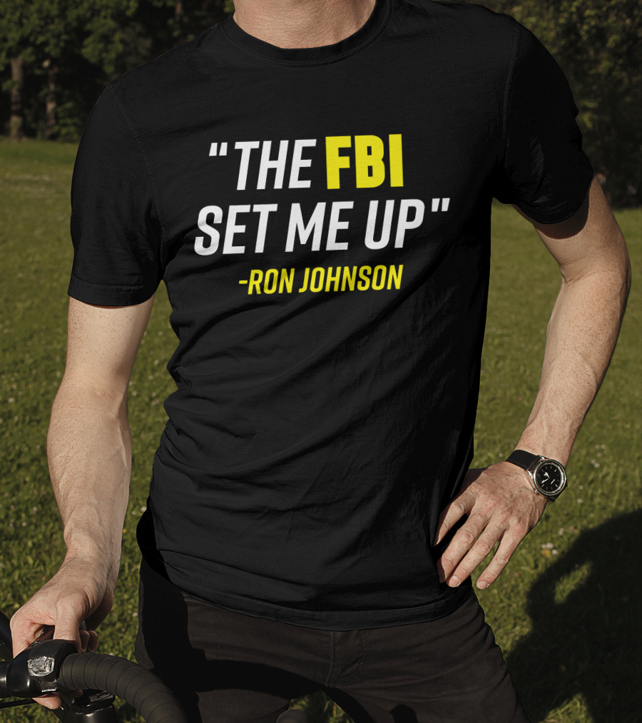 Ron Johnson Quote The FBI Set Me Up T-Shirt