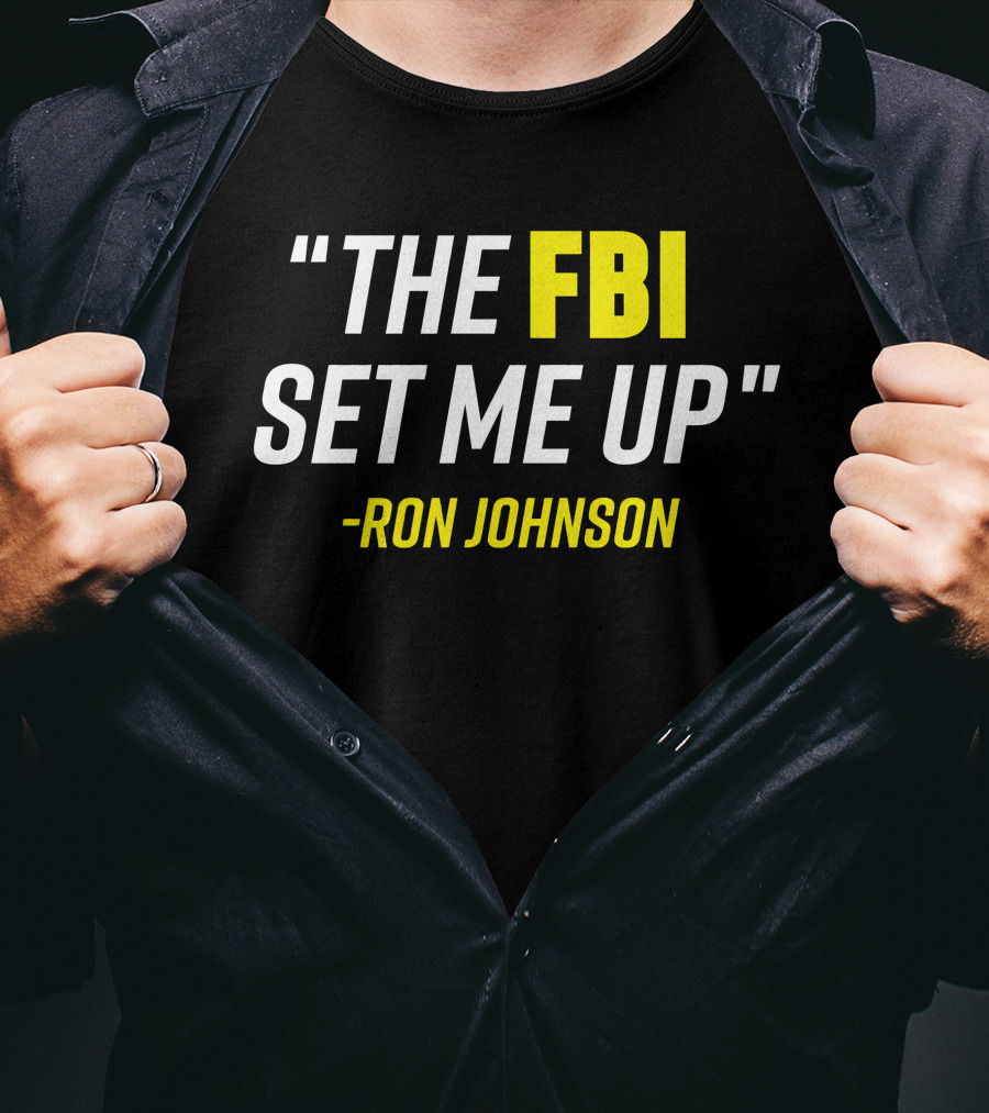 Ron Johnson Quote The FBI Set Me Up T-Shirt