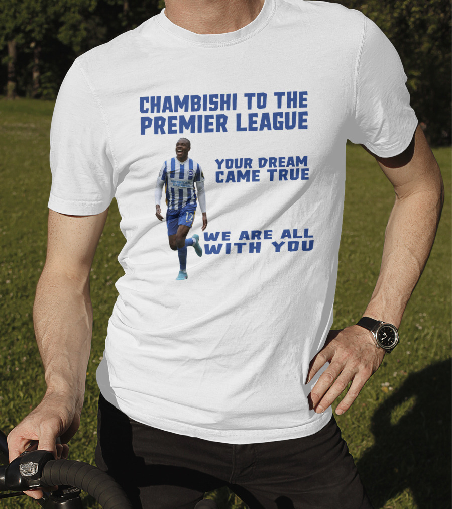 Chambishi To The Premier League Your Dream Came True We Are All With You T-Shirt