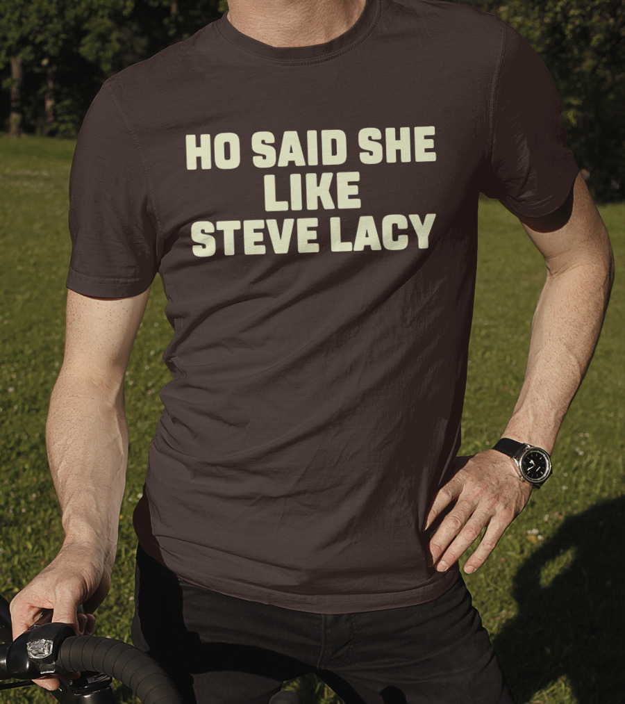 Ho Said She Like Steve Lacy T-Shirt