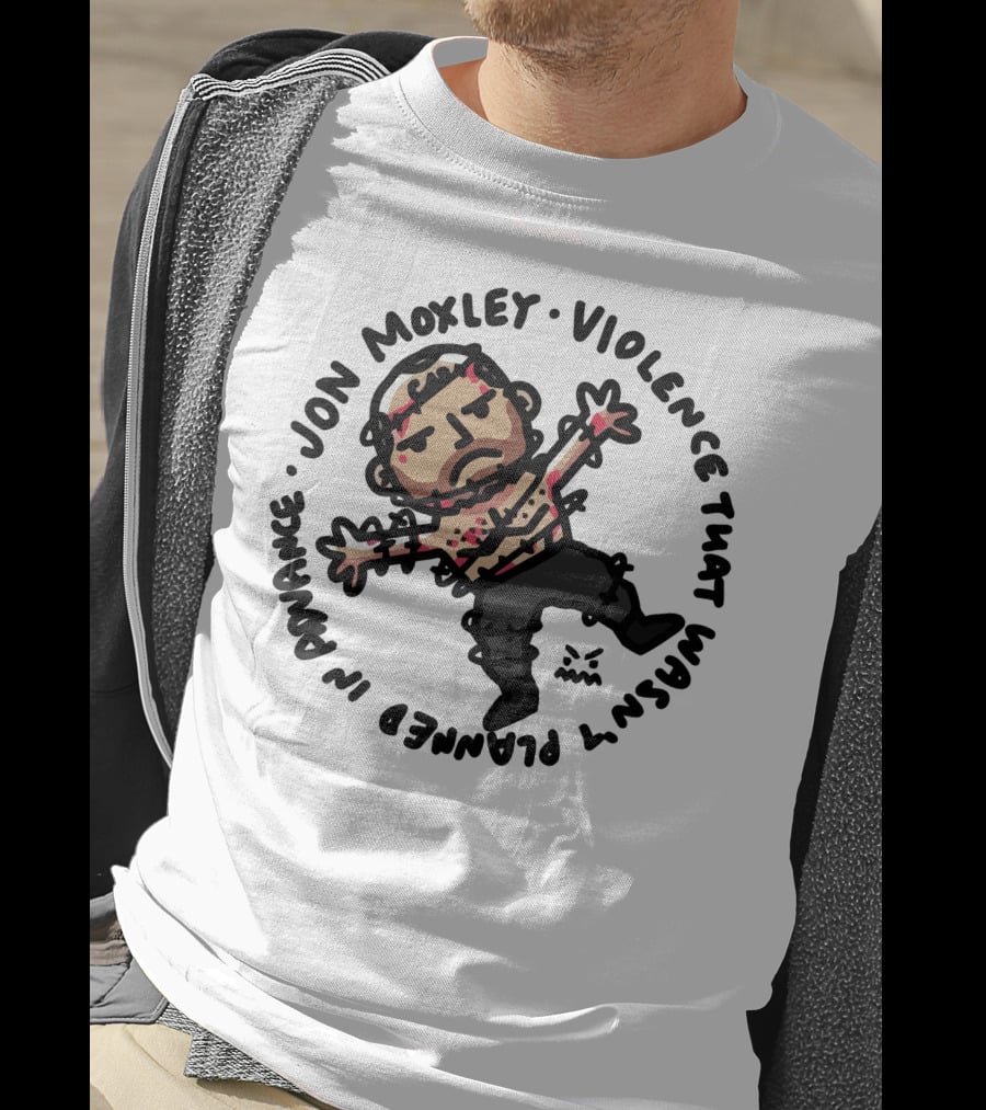 Jon Moxley Violence That Wasn't Planned IN Advance T-Shirt