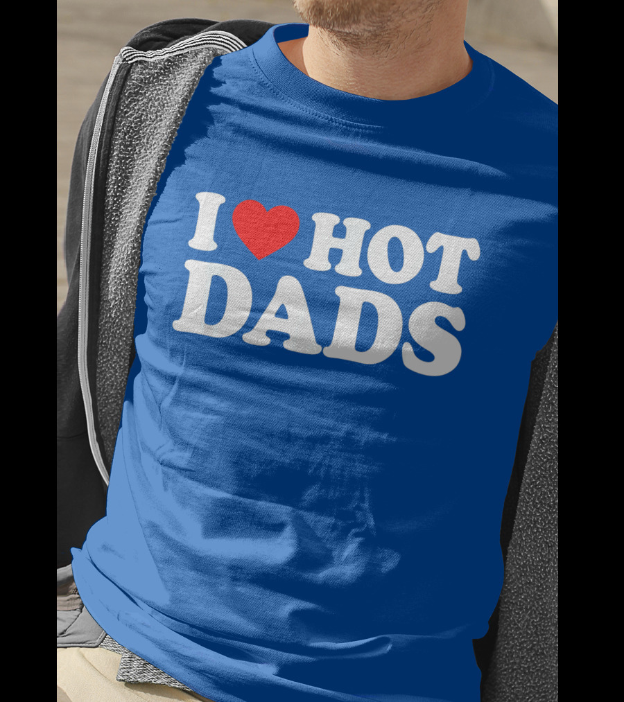 I Love Hot Dads T-Shirt
